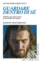 Guardare dentro di sé: Meditare per sopravvivere in un mondo che cambia. E-book. Formato EPUB ebook