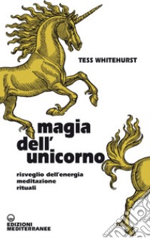 Magia dell'unicorno: Risveglio dell’energia, meditazione, rituali. E-book. Formato EPUB ebook di Tess Whitehurst