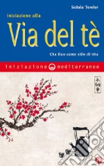 Iniziazione alla via del tè: Cha Dao come stile di vita. E-book. Formato EPUB ebook