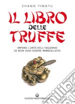 Il libro delle truffe: Impara l'arte dell'inganno se non vuoi essere imbrogliato. E-book. Formato EPUB ebook