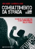 Combattimento da strada: Dirty Ground - Tecniche di difesa e uso appropriato della forza. E-book. Formato EPUB ebook