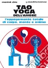 Tao Yoga dell'amore: L'appagamento totale di corpo, mente e anima. E-book. Formato PDF ebook di Mantak Chia