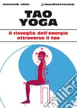 Tao Yoga: Il risveglio dell'energia risanatrice attraverso il Tao. E-book. Formato PDF ebook