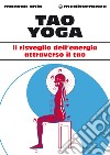 Tao Yoga: Il risveglio dell'energia risanatrice attraverso il Tao. E-book. Formato PDF ebook di Mantak Chia