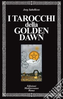 I Tarocchi della Golden Dawn. E-book. Formato EPUB ebook di Jorg Sabellicus