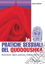 Le pratiche sessuali del Quodoushka: Aumentare vigore, potenza, vitalità, creatività. E-book. Formato EPUB