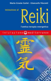 Iniziazione al reiki: l'antica terapia energetica. E-book. Formato EPUB ebook di Maria Grazia Carini