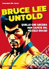 Bruce Lee untold: Quello che ancora non sapete sul Piccolo Drago. E-book. Formato EPUB ebook