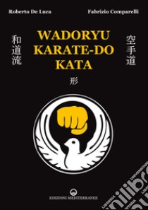 Wadoryu karate-do kata. E-book. Formato PDF ebook di Roberto De Luca