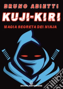 Kuji-Kiri: Magia segreta dei Ninja. E-book. Formato EPUB ebook di Bruno Abietti