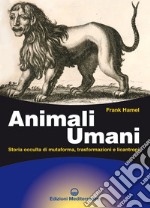 Animali umani: Storia occulta di mutaforma, trasformazioni e licantropi. E-book. Formato EPUB