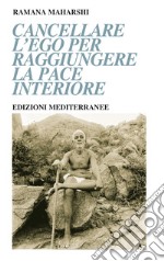 Cancellare l'ego per raggiungere la pace interiore. E-book. Formato EPUB ebook