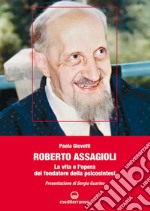 Roberto Assagioli: La vita e l'opera del fondatore della Psicosintesi. E-book. Formato EPUB ebook