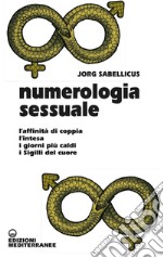 Numerologia sessuale: L’affinità di coppia, l’intesa, i giorni più caldi, i Sigilli del cuore. E-book. Formato EPUB ebook