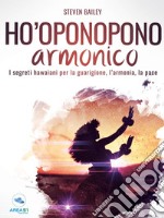 Ho’oponopono armonico: I segreti hawaiani per la guarigione, l’armonia, la pace . E-book. Formato EPUB