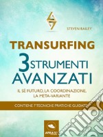 Transurfing. Tre strumenti avanzati: Il sé futuro, la coordinazione, la meta-variante. E-book. Formato EPUB ebook