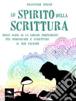 Lo spirito della scrittura: Breve guida di un libraio indipendente per individuare e sviluppare il tuo talento. E-book. Formato EPUB ebook