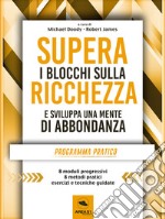 Supera i blocchi sulla ricchezza: Programma pratico in otto moduli per creare una vita di prosperità . E-book. Formato EPUB