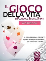 Il Gioco della Vita Workbook: Il programma pratico ispirato al libro più straordinario per cambiare la tua vita. E-book. Formato EPUB ebook