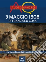 3 maggio 1808 di Francisco Goya: Audioquadro. E-book. Formato EPUB ebook