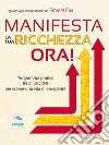 Manifesta la tua ricchezza ora!: Programma pratico in 21 giorni per creare una vita di prosperità . E-book. Formato EPUB ebook di Emmet fox