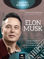 Elon Musk. L’imprenditore che ha portato il futuro nel presente. E-book. Formato EPUB ebook