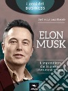 Elon Musk. L’imprenditore che ha portato il futuro nel presente. E-book. Formato EPUB ebook di Andrea Lattanzi Barcelò