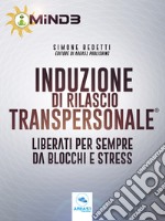 Induzione di Rilascio Transpersonale®: Liberati per sempre da blocchi e stress. E-book. Formato EPUB ebook