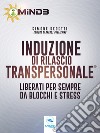 Induzione di Rilascio Transpersonale®: Liberati per sempre da blocchi e stress. E-book. Formato EPUB ebook di Simone Bedetti
