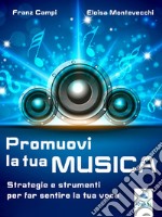 Promuovi la tua musica: Strategie e strumenti per far sentire la tua voce. E-book. Formato EPUB ebook