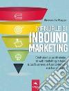 Manuale di Inbound Marketing: Costruisci la tua strategia di web marketing in base al tuo business, ai tuoi contenuti e ai tuoi obiettivi. E-book. Formato EPUB ebook di Alessandra Maggio