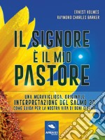 Il Signore è il mio Pastore: Una meravigliosa, originale interpretazione del Salmo 23 come guida per la nostra vita di ogni giorno. E-book. Formato EPUB ebook