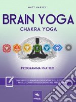 Brain Yoga. Chakra Yoga: Programma pratico. E-book. Formato EPUB ebook