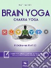 Brain Yoga. Chakra Yoga: Programma pratico. E-book. Formato EPUB ebook