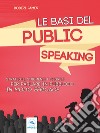 Le basi del public speaking: Strategie, strumenti e segreti per parlare in pubblico in modo efficace. E-book. Formato EPUB ebook di Robert James
