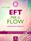 EFT per il Flow: Programma completo. E-book. Formato EPUB ebook di Robert James