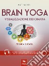 Brain Yoga. Visualizzazione dei chakra: Tecnica guidata. E-book. Formato EPUB ebook di Matt Harvey