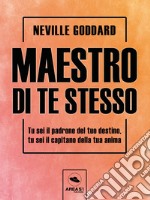 Maestro di te stesso: Tu sei il padrone del tuo destino, tu sei il capitano della tua anima. E-book. Formato EPUB ebook