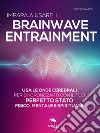 Impara a usare il Brainwave Entrainment: Usa le onde cerebrali per sincronizzarti con il tuo perfetto stato fisico, mentale e spirituale. E-book. Formato EPUB ebook di Eric Edwards