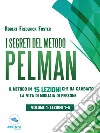 I segreti del metodo Pelman vol. 1 (lezioni 1-5): Il metodo in 15 lezioni che ha cambiato la vita di migliaia di persone. E-book. Formato EPUB ebook di Robert Frederick Foster