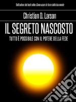 Il segreto nascosto: Tutto è possibile con il potere della fede. E-book. Formato EPUB ebook