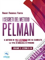 I segreti del metodo Pelman vol. 2 (lezioni 6-10): Il metodo in 15 lezioni che ha cambiato la vita di migliaia di persone. E-book. Formato EPUB ebook