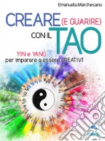 Creare (e guarire) con il Tao: Yin e Yang per imparare a essere creativi. E-book. Formato EPUB ebook