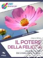 Il potere della felicità: Una breve guida per vivere una vita felice. E-book. Formato EPUB ebook