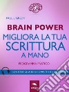 Brain Power. Migliora la tua scrittura a mano: Programma pratico . E-book. Formato EPUB ebook di Paul L. Green