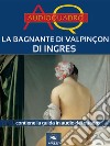 La bagnante di Valpinçon di Ingres: Audioquadro. E-book. Formato EPUB ebook di Cristian Camanzi