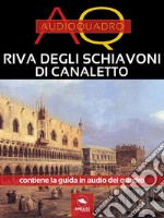 Riva degli Schiavoni di Canaletto: Audioquadro. E-book. Formato EPUB ebook