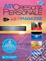 A51 Crescita Personale AudioMagazine 03: Il primo audiomagazine dedicato alla tua crescita personale. E-book. Formato EPUB ebook