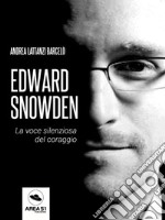 Edward Snowden: La voce silenziosa del coraggio. E-book. Formato EPUB ebook