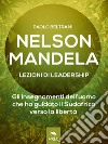 Nelson Mandela. Lezioni di leadership: Gli insegnamenti dell’uomo che ha guidato il Sudafrica verso la libertà. E-book. Formato EPUB ebook di Paolo Beltrami